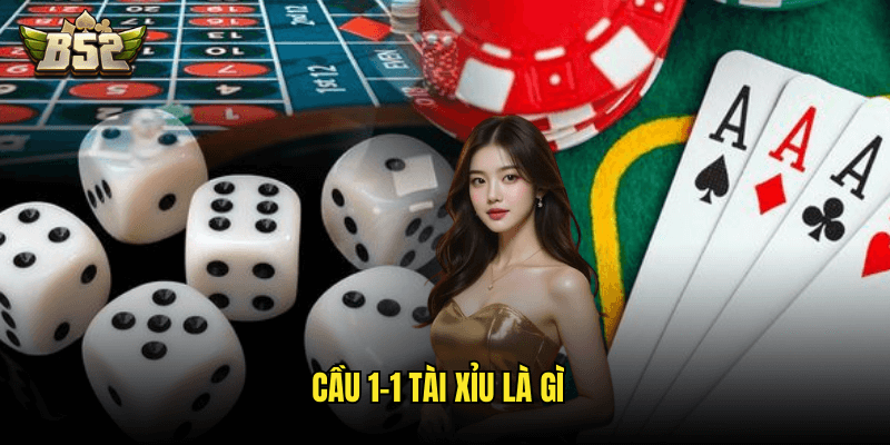 Cầu 1-1 Tài Xỉu là gì?