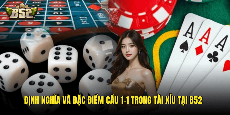 Cầu 1-1 Tài Xỉu Là Gì B52: Khám Phá Kỹ Thuật Dự Đoán Cơ Bản Nhưng Hiệu Quả 2 Định Nghĩa Và Đặc Điểm Cầu 1-1 Trong Tài Xỉu Tại B52