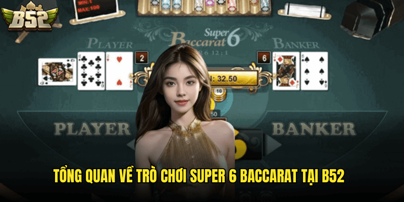 Tổng Quan Về Trò Chơi Super 6 Baccarat Tại B52