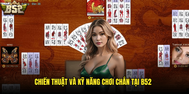 Chiến Thuật Và Kỹ Năng Chơi Chắn Tại B52
