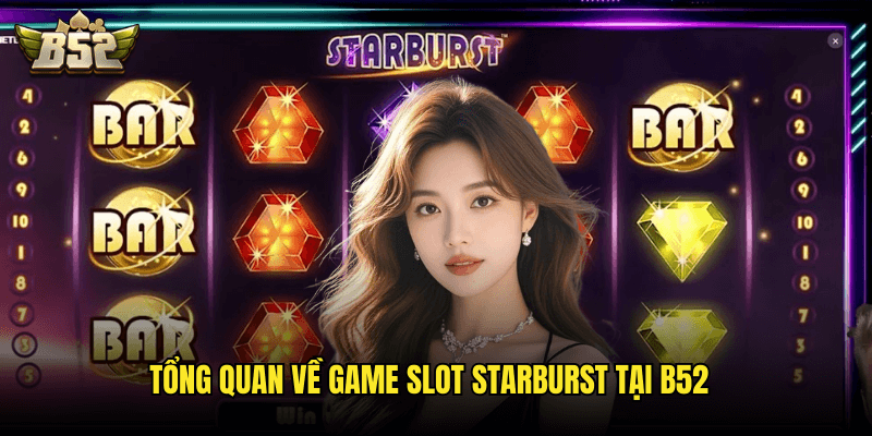Tổng Quan Về Game Slot Starburst Tại B52