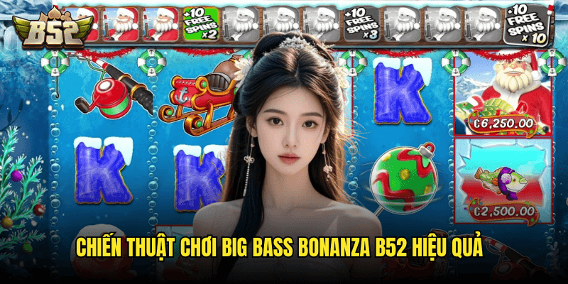 Chiến Thuật Chơi Big Bass Bonanza B52 Hiệu Quả