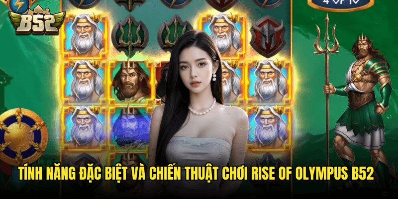 Rise Of Olympus B52: Cuộc Chiến Thần Thoại Hy Lạp Với Ba Vị Thần Quyền Năng 3 Tính Năng Đặc Biệt Và Chiến Thuật Chơi Rise Of Olympus B52