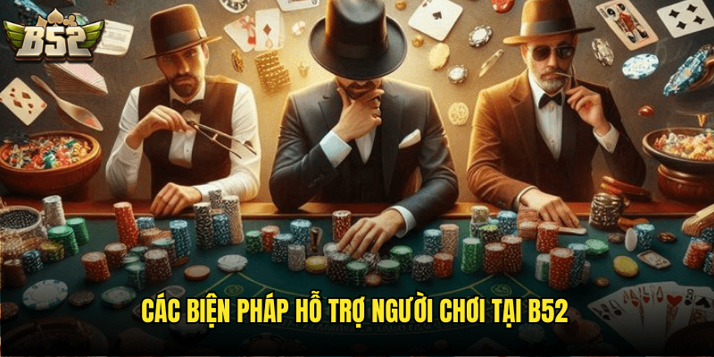 Các Biện Pháp Hỗ Trợ Người Chơi Tại B52