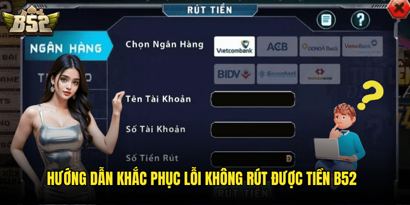 Hướng Dẫn Khắc Phục Lỗi Không Rút Được Tiền B52