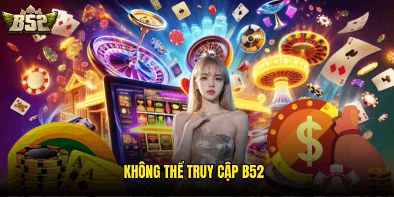 Không Thể Truy Cập B52