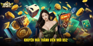 Khuyến Mãi Thành Viên Mới B52