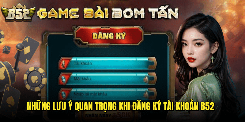 Những Lưu Ý Quan Trọng Khi Đăng Ký Tài Khoản B52